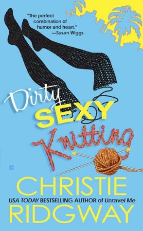 Review (+ a Giveaway): Dirty Sexy Knitting by Christie Ridgway
