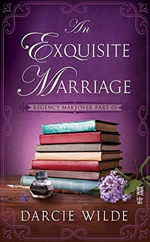 Guest Review: An Exquisite Marriage: Regency Makeover Part III by Darcie Wilde