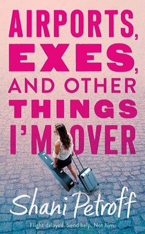 Review: Airports, Exes, and Other Things I’d Like to Forget by Shani Petroff
