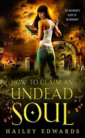 Review: How to Claim an Undead Soul by Hailey Edwards