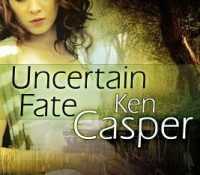 Guest Review:  Uncertain Fate by Ken Casper