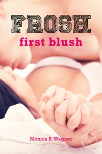 Guest Review: Frosh: First Blush by Mónica B. Wagner