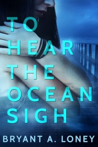 Guest Review: To Hear the Ocean Sigh by Bryant Loney